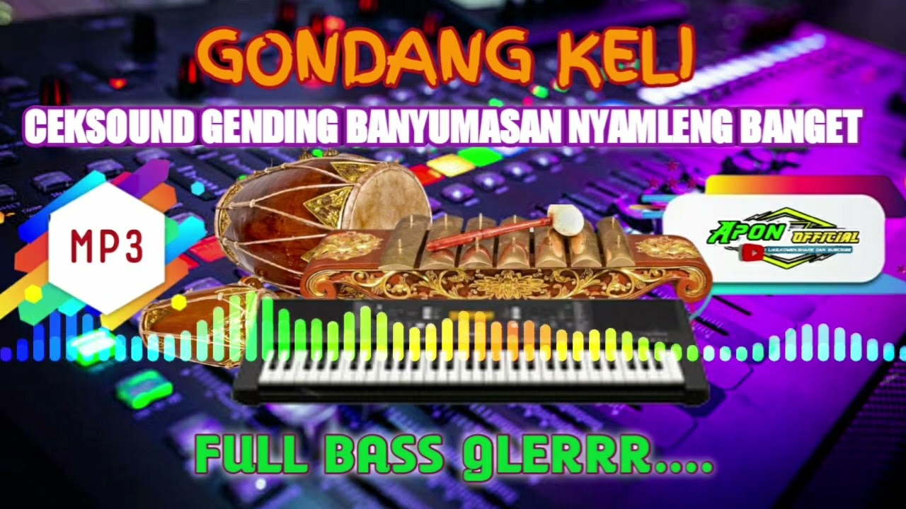 CEK SOUND GENDING GONDANGKELI GENDING BANYUMASAN PALING NYAMLENG COCOK BUAT CEK SOUND FULL BASS GLER