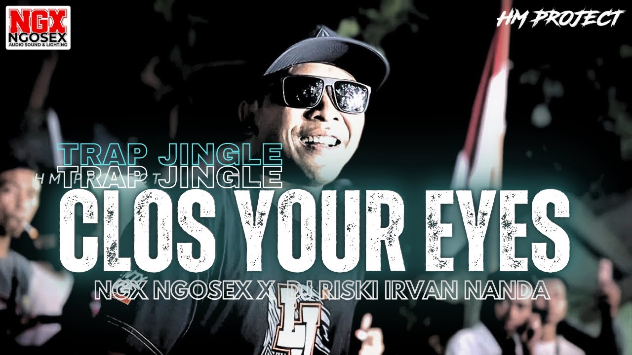TRAP CLOS YOUR EYES || NGX NGOSEX DJ RISKI IRVAN NANDA || TJAP MORGAN