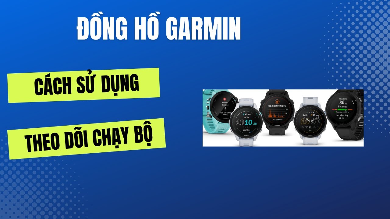Hướng dẫn sử dụng đồng hồ Garmin chạy bộ cho người mới bắt đầu (P2)
