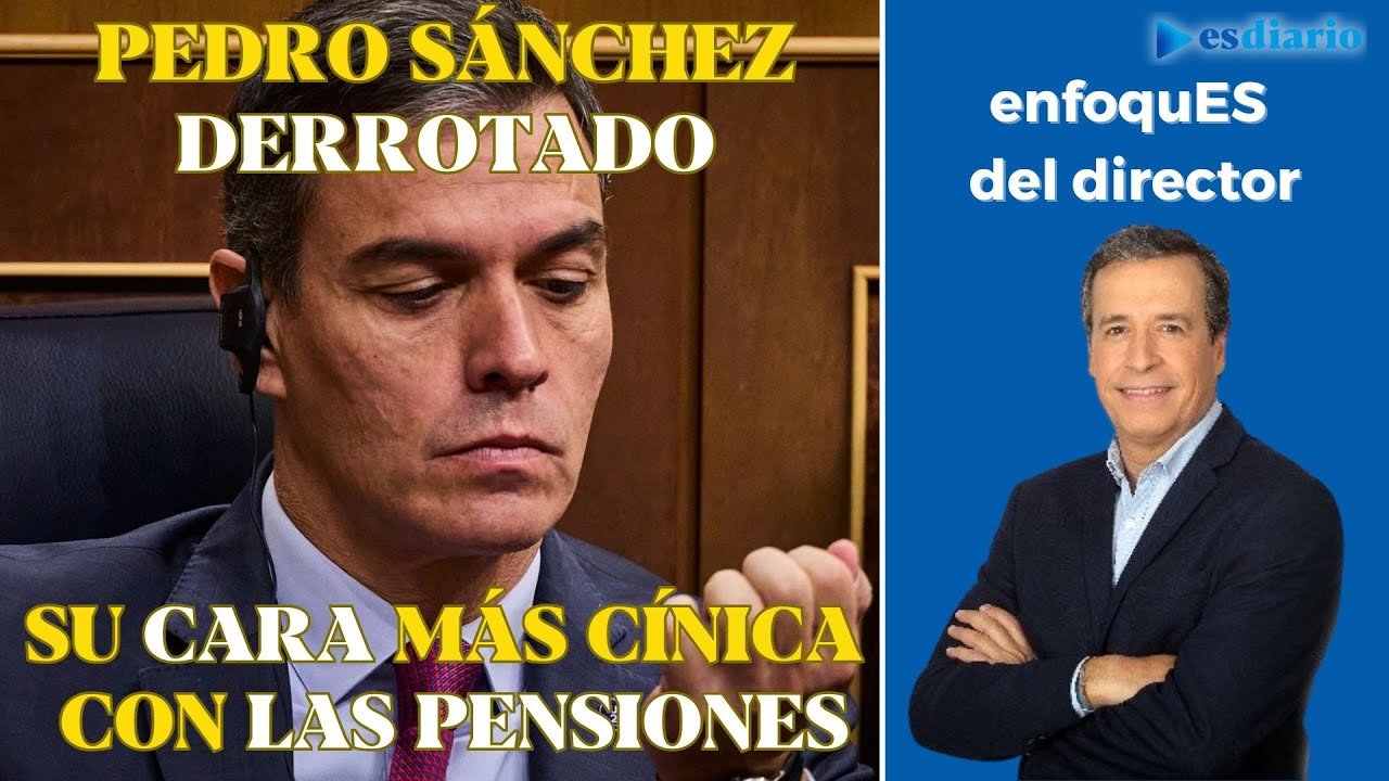 Pedro Sánchez, malherido por su derrota en el Congreso, muestra su cara más cínica con las pensiones