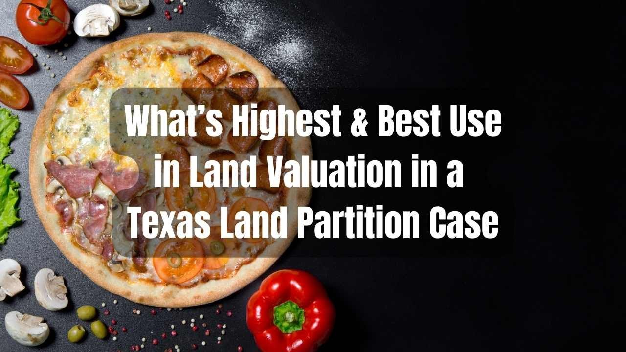 What's Highest and Best Use in a Land Partition Case in Texas - Land Rights Law