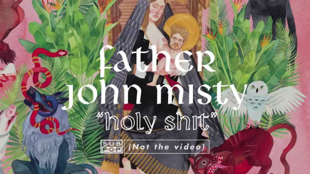 Father John Misty - Holy Shit