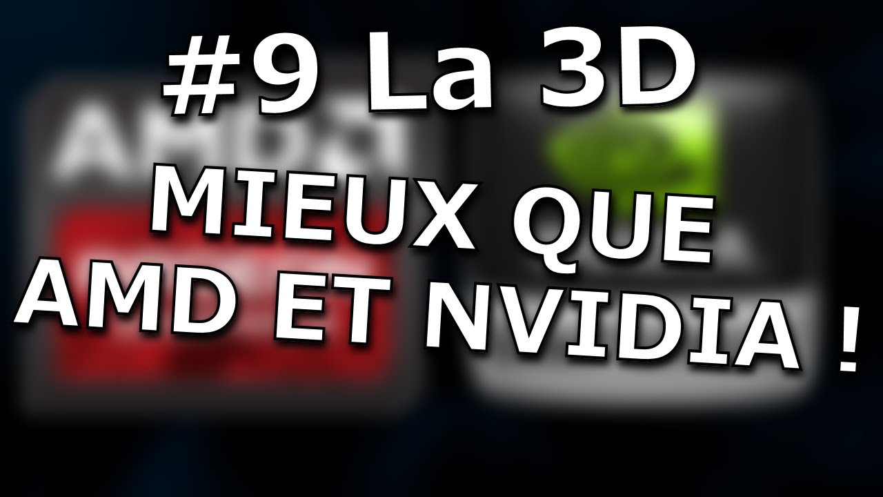 Web TV - #9  La 3D : Mieux que AMD et NVIDIA !