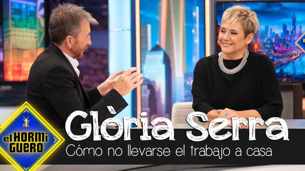 Los consejos de Glòria Serra para no llevarse los problemas del trabajo a casa - El Hormiguero