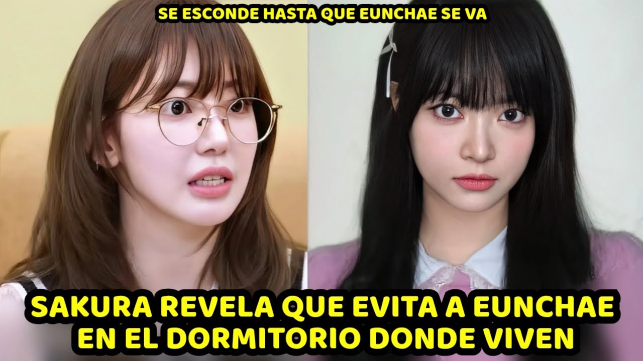 SAKURA DE LE SSERAFIM EVITA A EUNCHAE EN EL DORMITORIO POR ESTAS RAZONES INESPERADAS