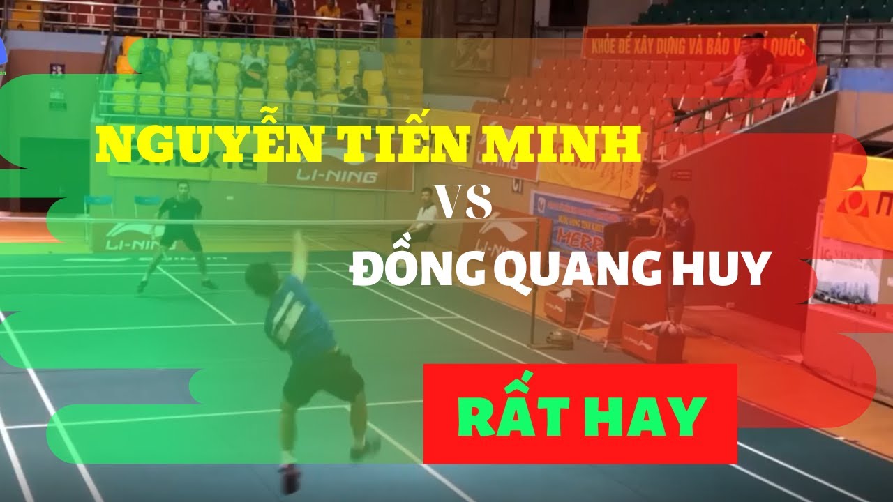 Nguyễn Tiến Minh vs Đồng Quang Huy | cầu lông đơn nam giải đồng đội toàn quốc
