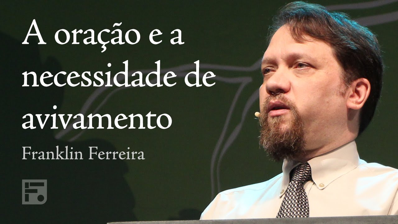 A oração e a necessidade de avivamento - Franklin Ferreira