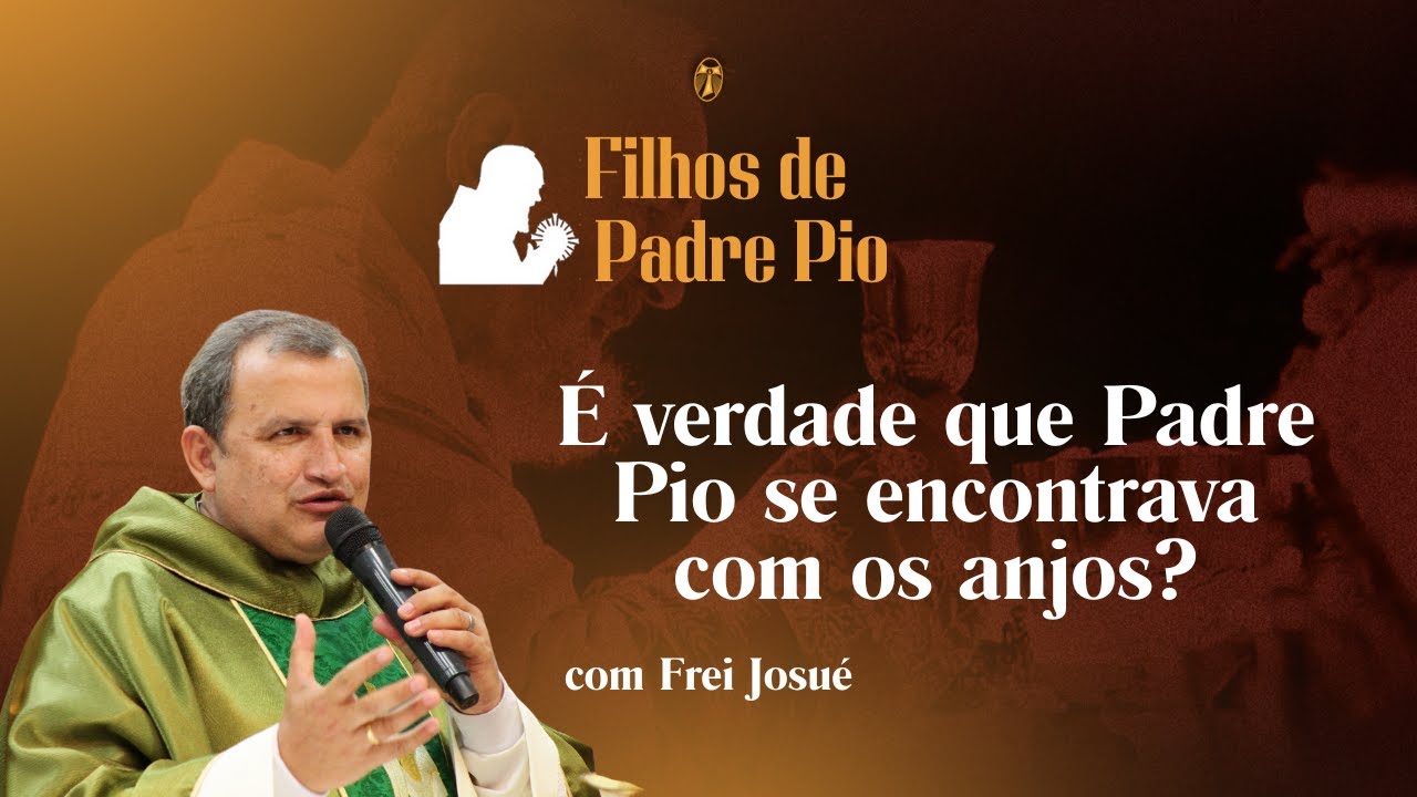 É verdade que Padre Pio encontrava com os Anjos? | Frei Josué