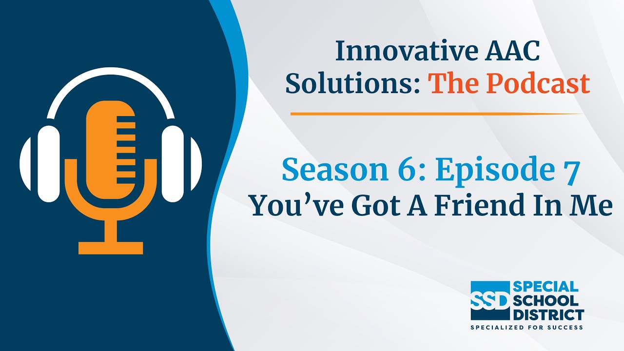 You've Got A Friend In Me | Innovative AAC Solutions: Season 6 | Ep 7