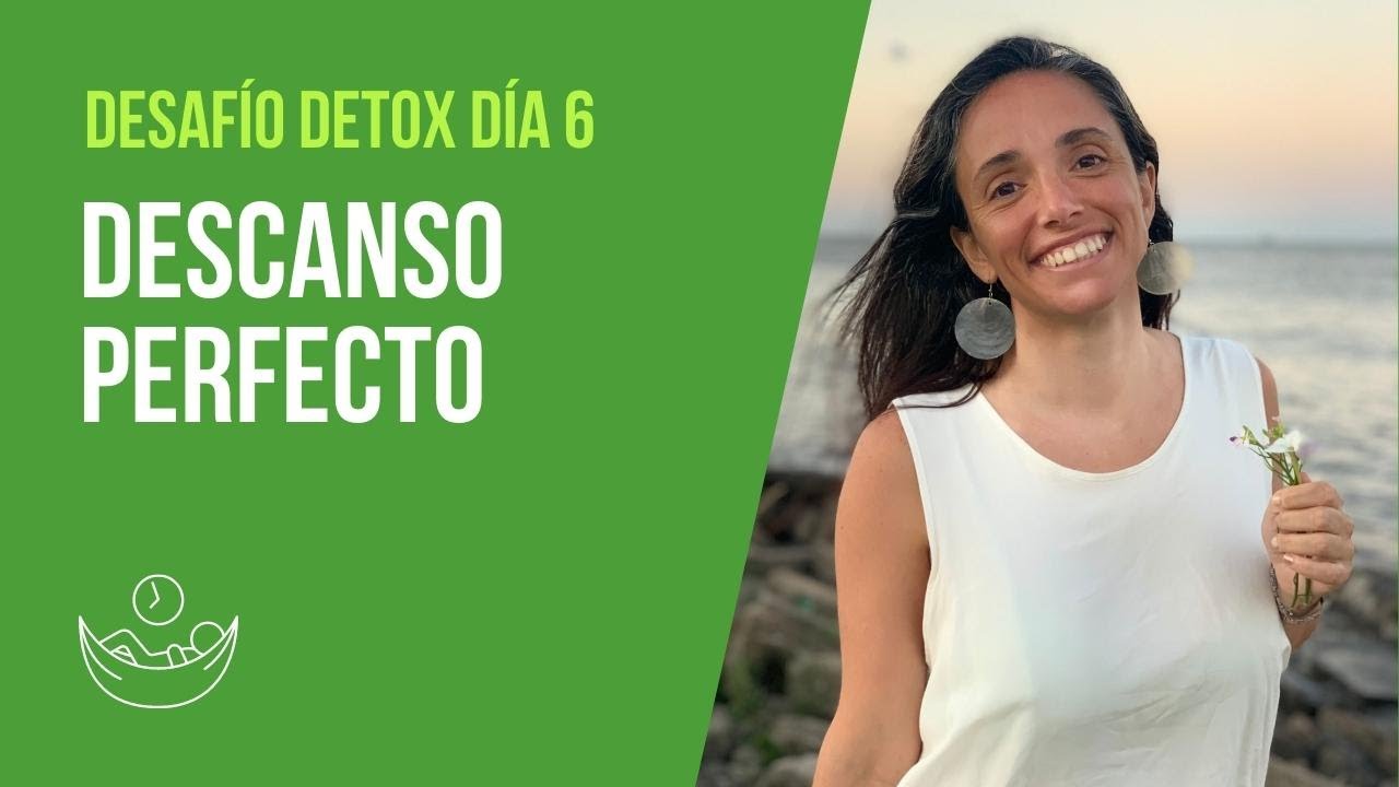 DIA 6 | EL DESCANSO PERFECTO 🌱 Desafío DETOX | El Arte de Vivir