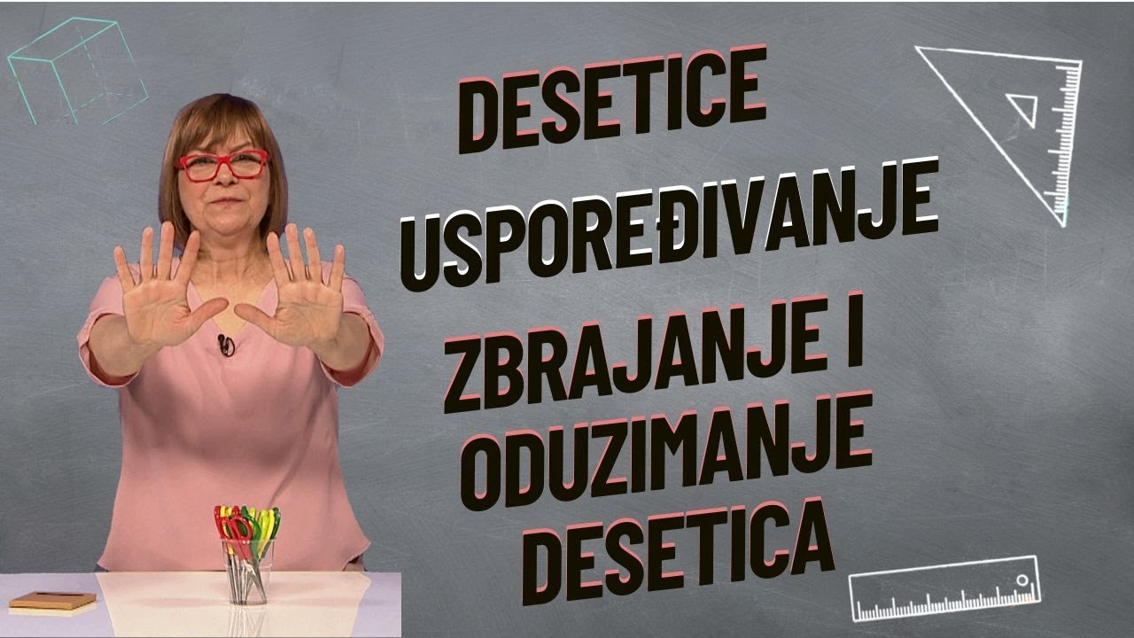 DESETICE, USPOREĐIVANJE, ZBRAJANJE I ODUZIMANJE DESETICA