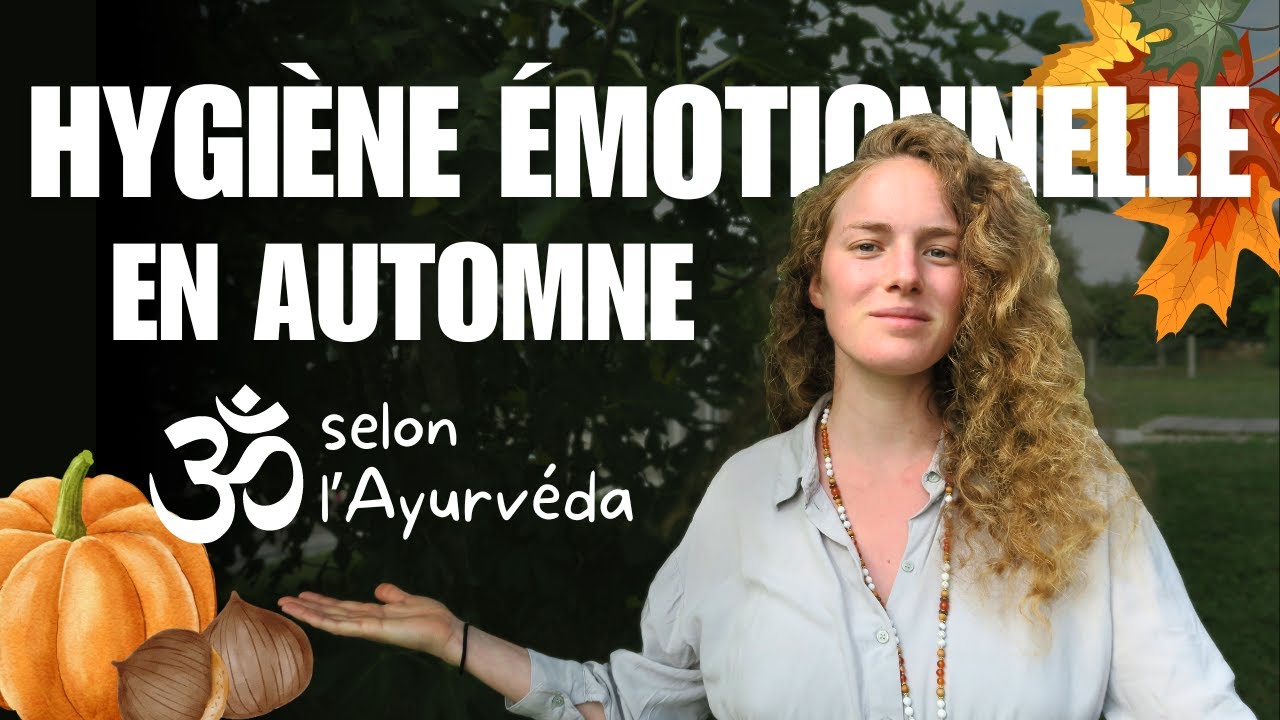 MES CONSEILS d'hygiène émotionnelle en automne selon l'Ayurvéda
