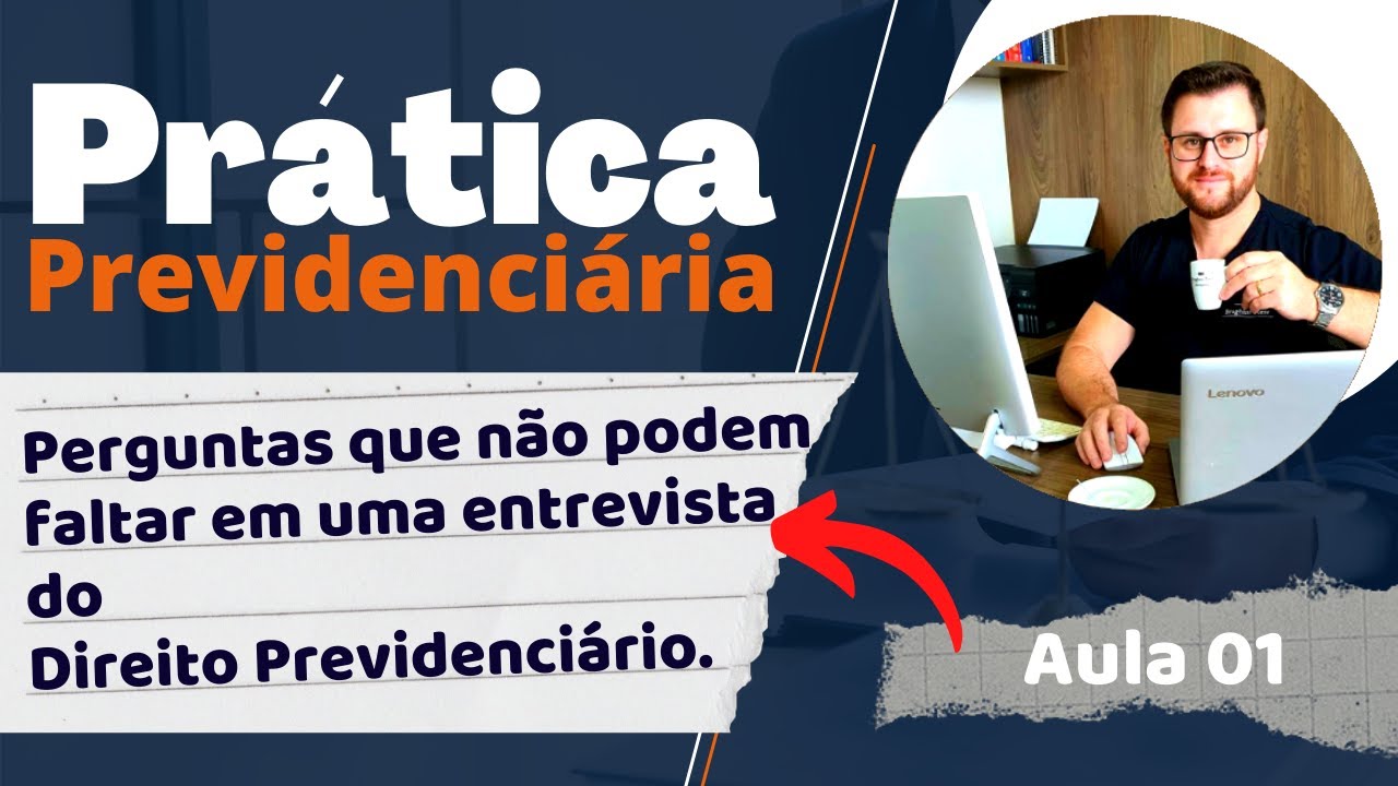Aula 01 – O que perguntar em uma entrevista previdenciária?
