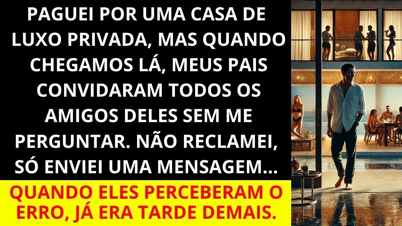 Paguei por uma Casa de Luxo, mas quando chegamos lá, meus pais convidaram todos os amigos deles s