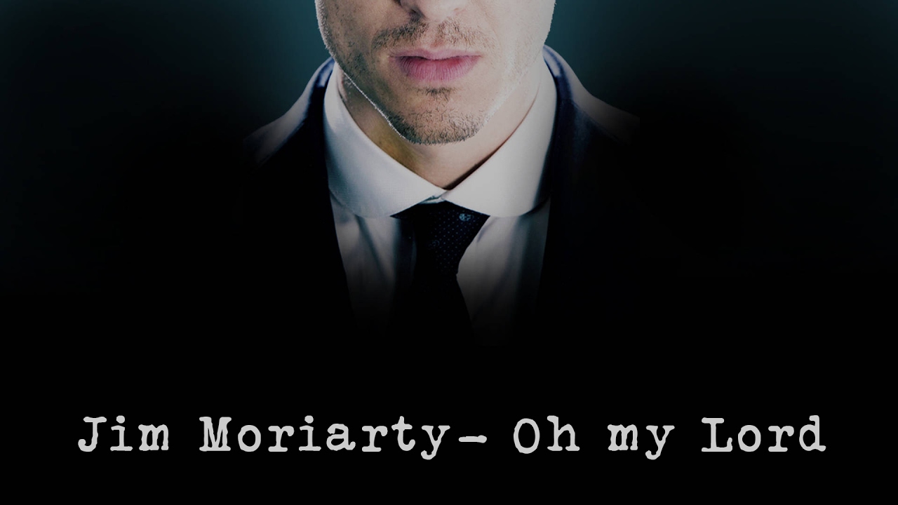 Jim Moriarty | Oh my Lord