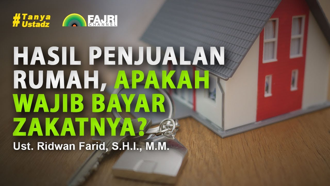 Hasil Penjualan Rumah, Apakah Wajib Bayar Zakatnya? - Ust. Ridwan Farid, S.H.I., M.M.