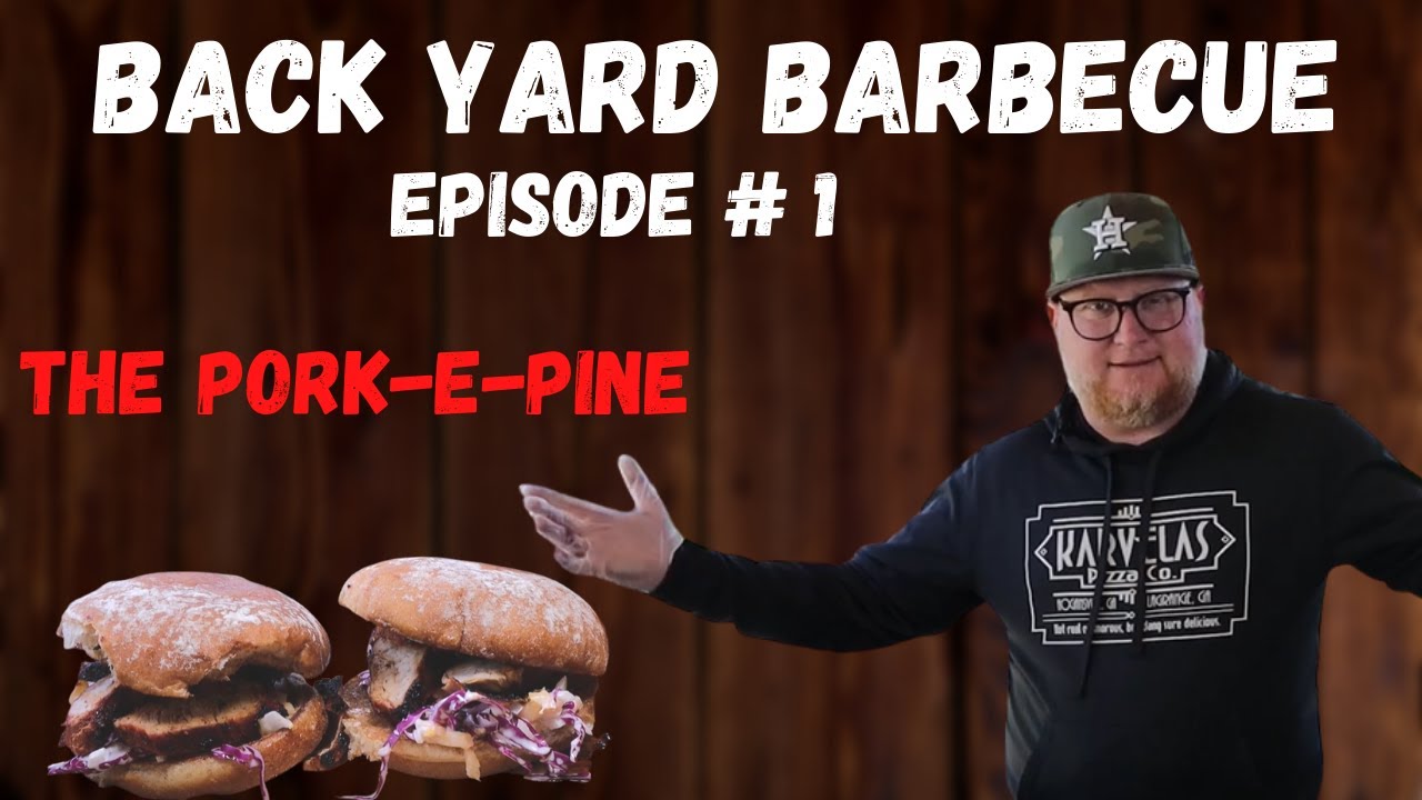 THE PORK-E-PINE (BACK YARD BARBECUE EPISODE 1)