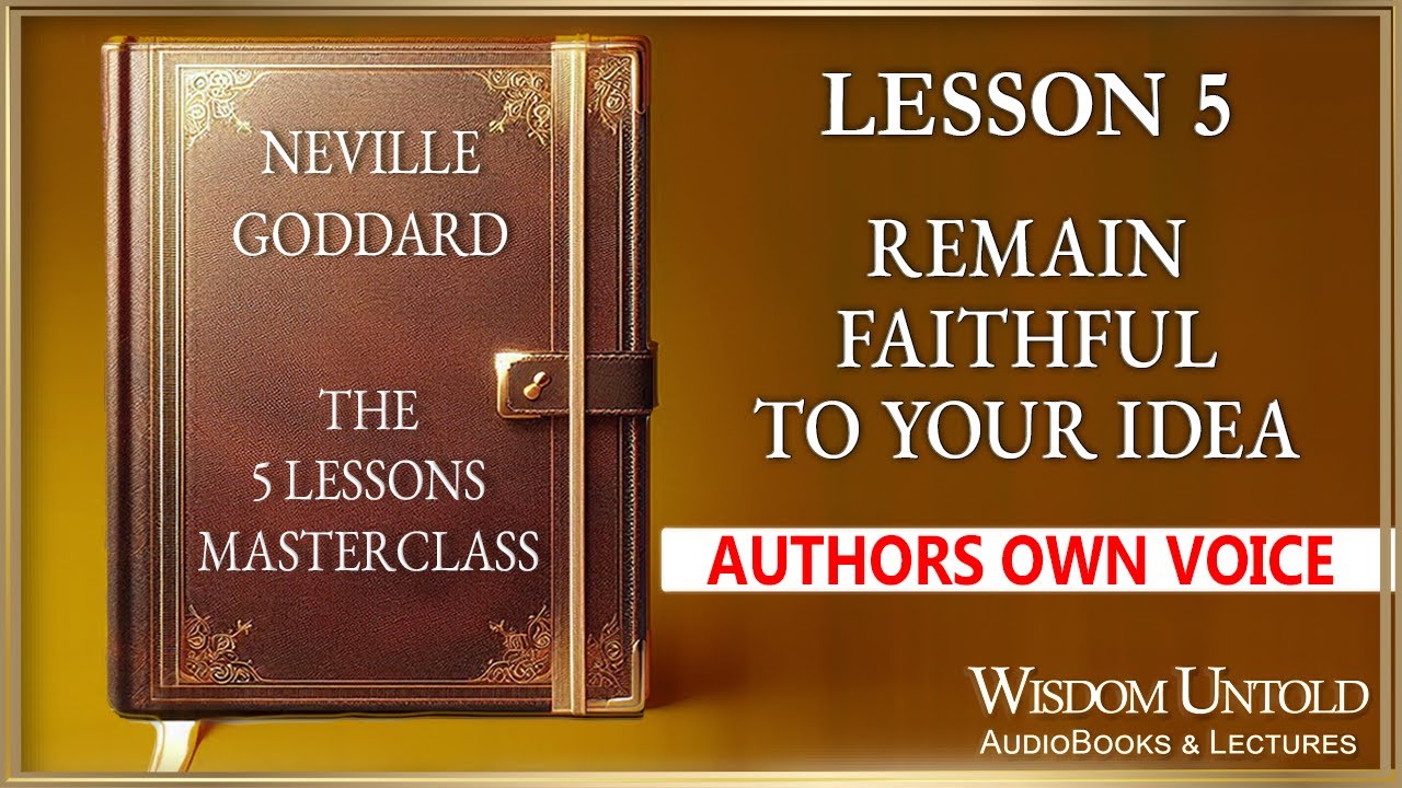 Neville Goddard - The 5 Lessons - Lesson 5 - Remain Faithful To Your Idea