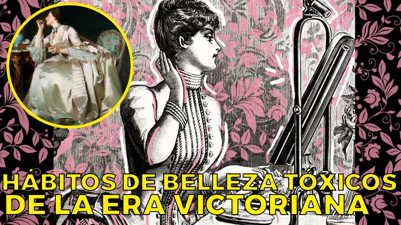 13 Trucos TÓXICOS Y PELIGROSOS de BELLEZA de la ÉPOCA VICTORIANA