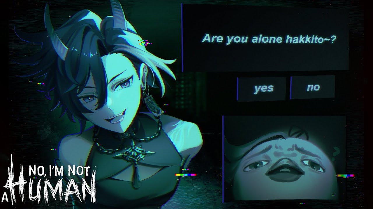 【NO, I'M NOT A HUMAN】Hakkito why are you looking at me like that.... HAKKITO !?
