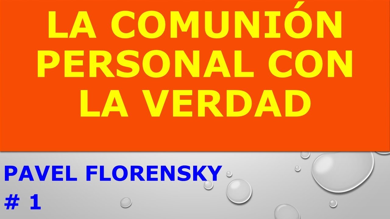 La Comunión Personal con la Verdad Según Pavel Florensky   1