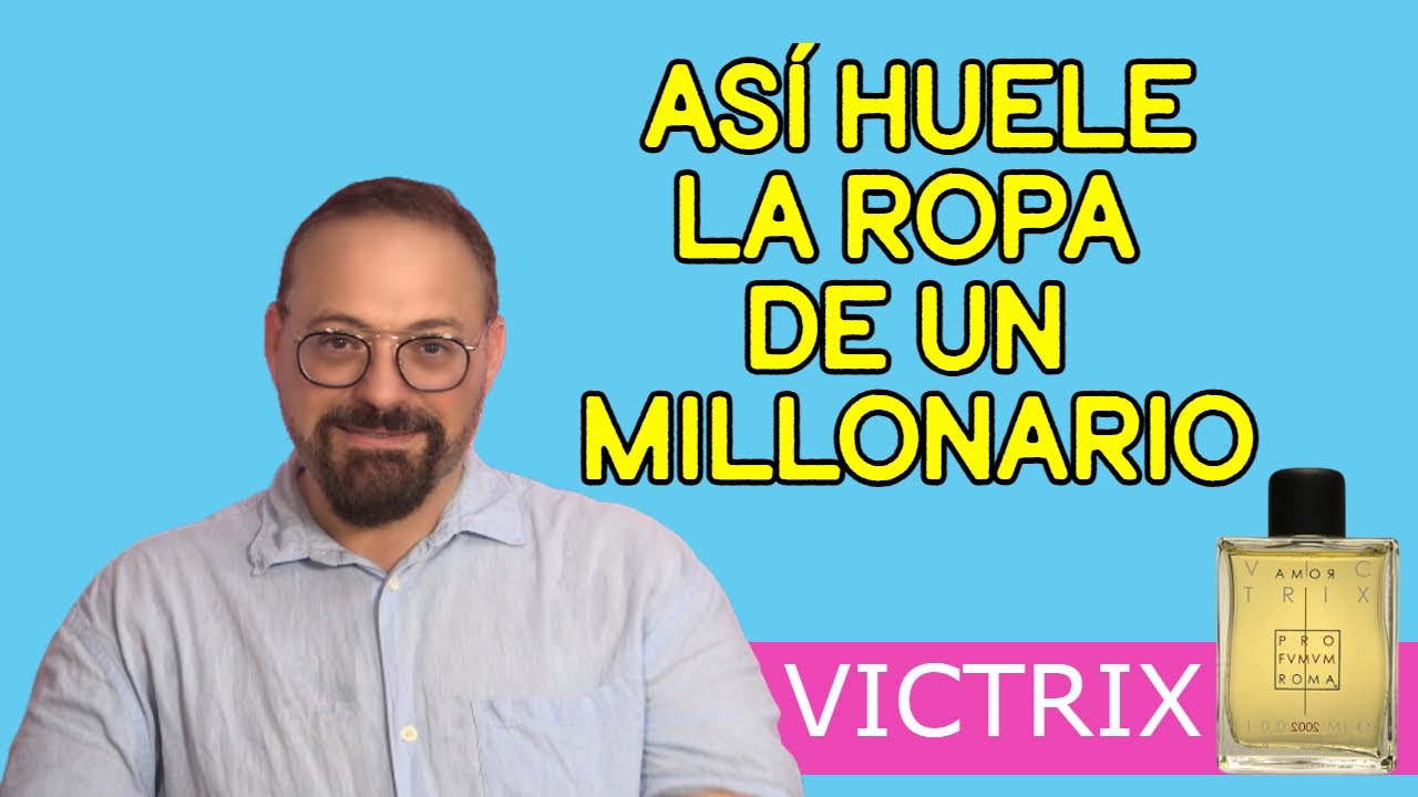 QUEREÍS OLER A MILLONARIO DE VERDAD Y VICTRIX DE PROFUMUM ROMA HUELE A ESO