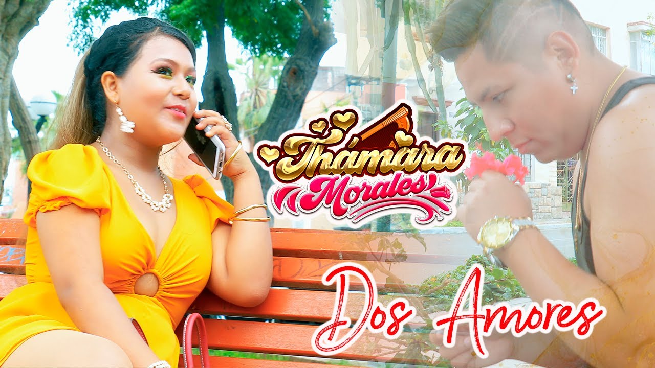 THAMARA MORALES ♫ DOS AMORES ♫ VIDEO  CLIP 2022 -DANNY PRODUCCIONES 4k ™✔