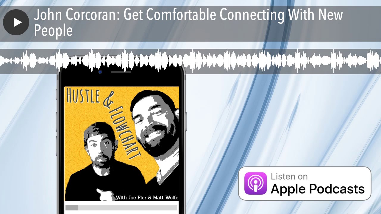 John Corcoran: Get Comfortable Connecting With New People