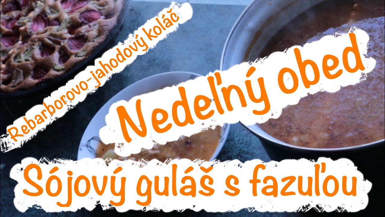 Vegan guláš s fazuľou a rebarborovo - jahodový koláč