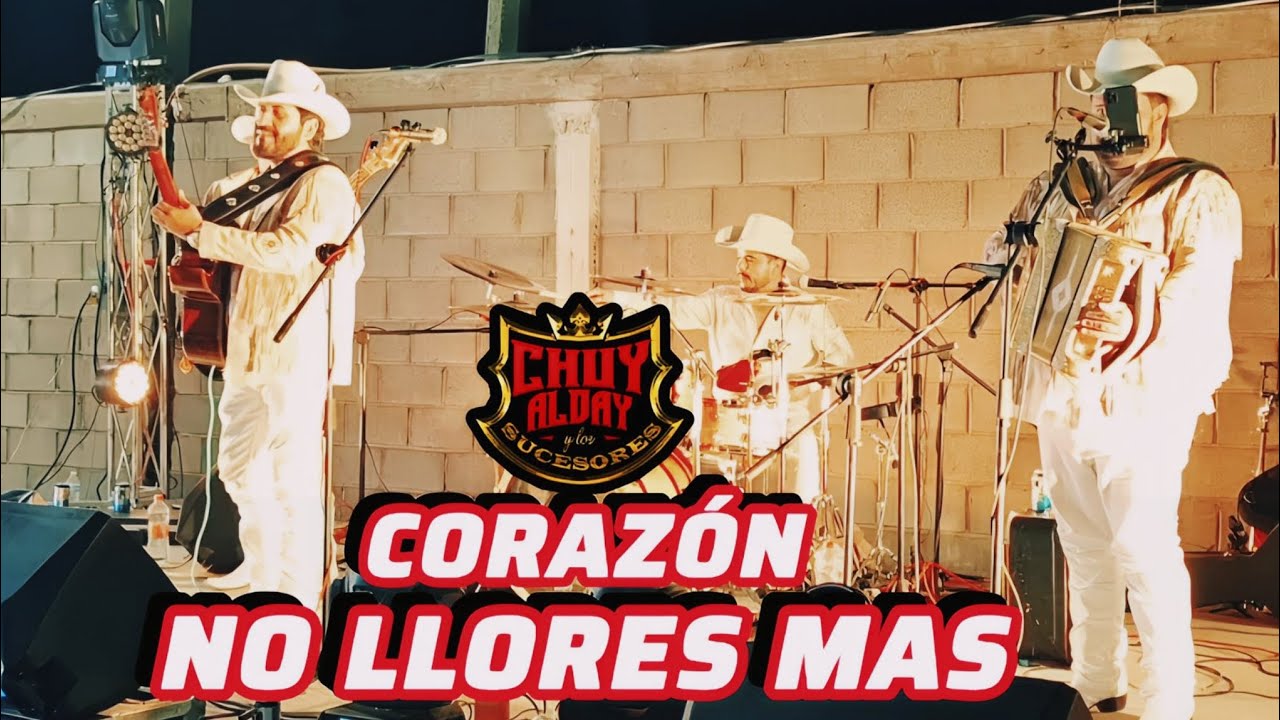 CORAZON NO LLORES MAS - Chuy Alday Y Los Sucesores (EN VIVO)