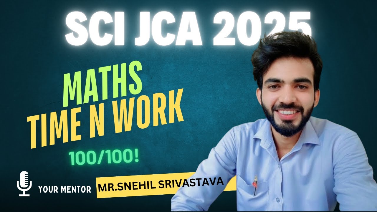 SCI JCA 2025 | MATHS 100/100 FULL COURSE | TIME AND WORK  by Snehil Srivastava.