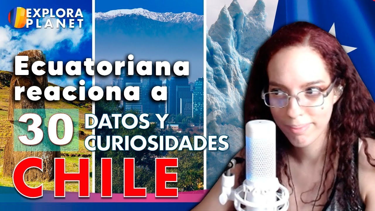 Ecuatoriana 🇪🇨 reacciona a Chile 🇨🇱 30 Datos y Curiosidades que no sabías de Chile