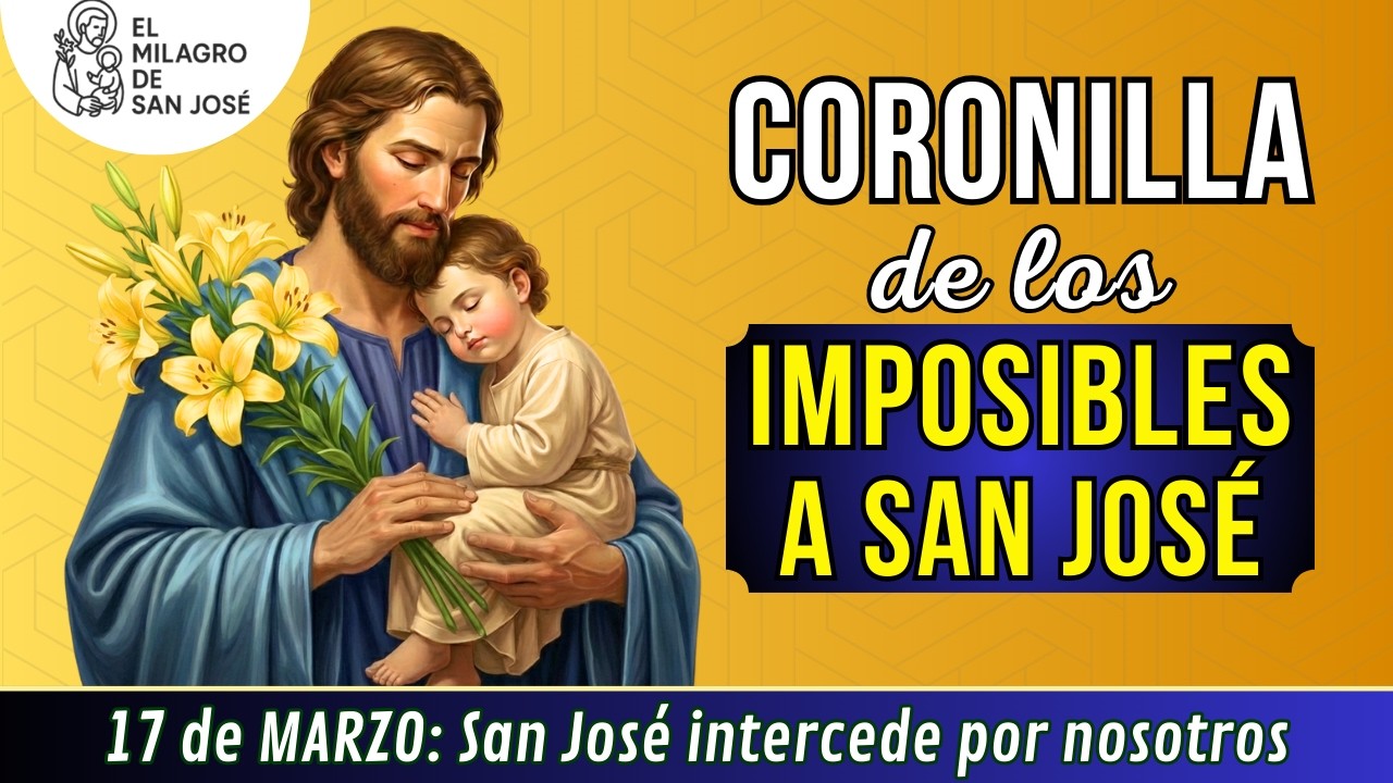 🙏CORONILLA DE LOS IMPOSIBLES A SAN JOSE Oración MARTES 17 de marzo San José Escúchanos