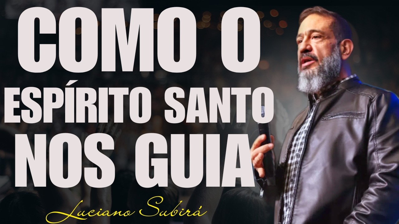 O Espírito Santo Guia Seus Filhos: Como Reconhecer a Direção de Deus | Luciano Subirá