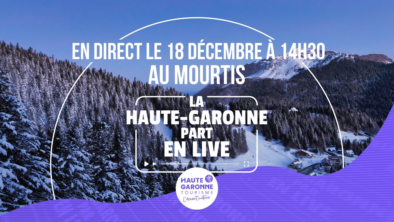 La Haute-Garonne part en Live au Mourtis !