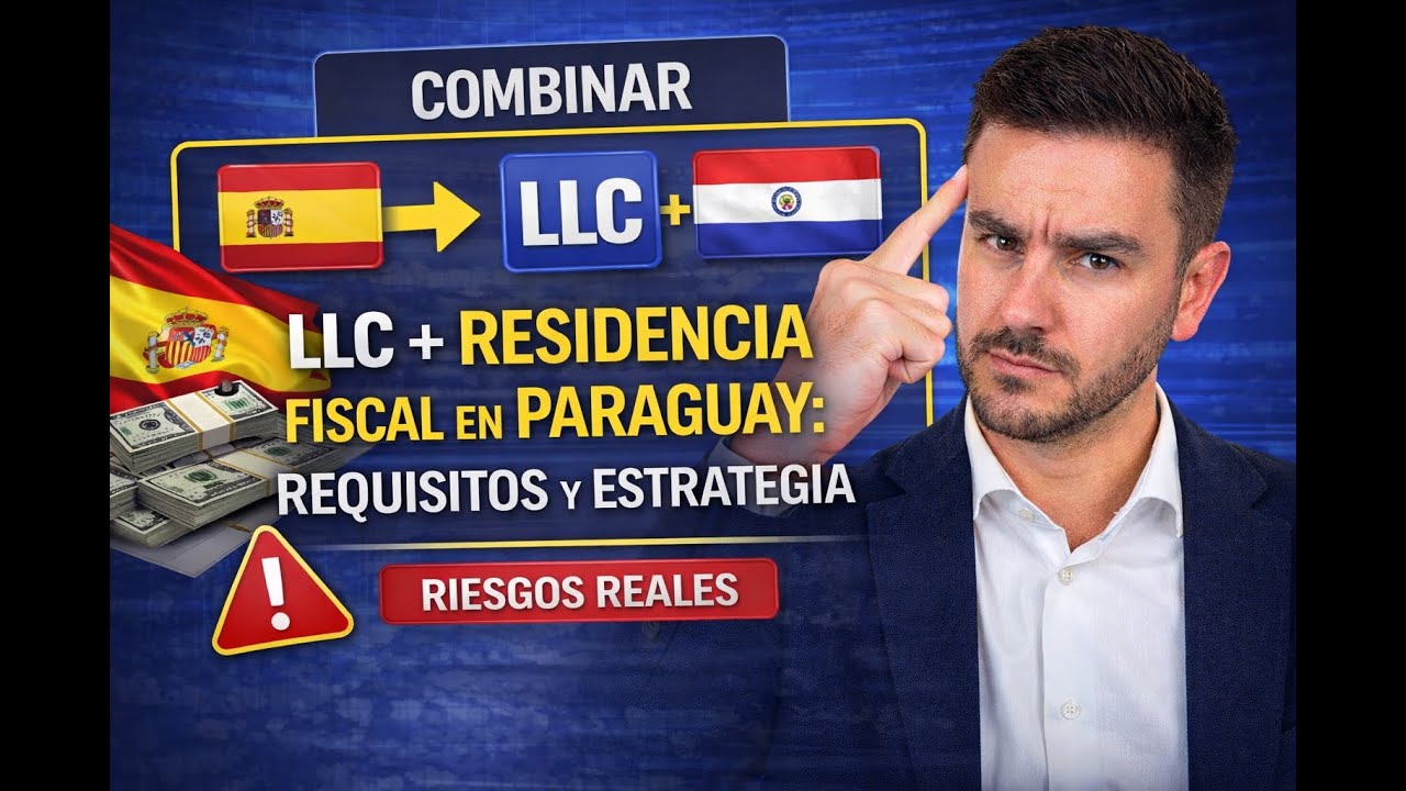 LLC y Traslado de Residencia Fiscal a Paraguay: requisitos, estrategia y riesgos