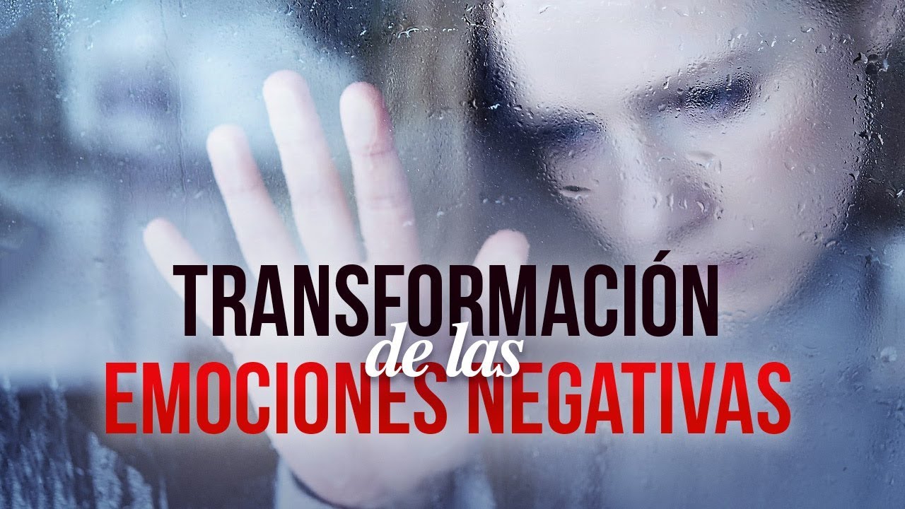 La Transformación de las Emociones Negativas