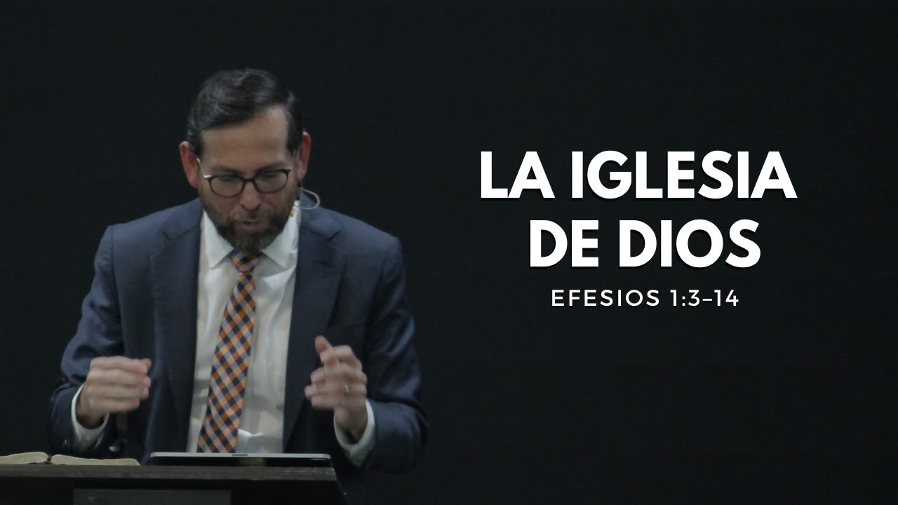 La Iglesia de Dios | Efesios 1:3–14 | David Pérez