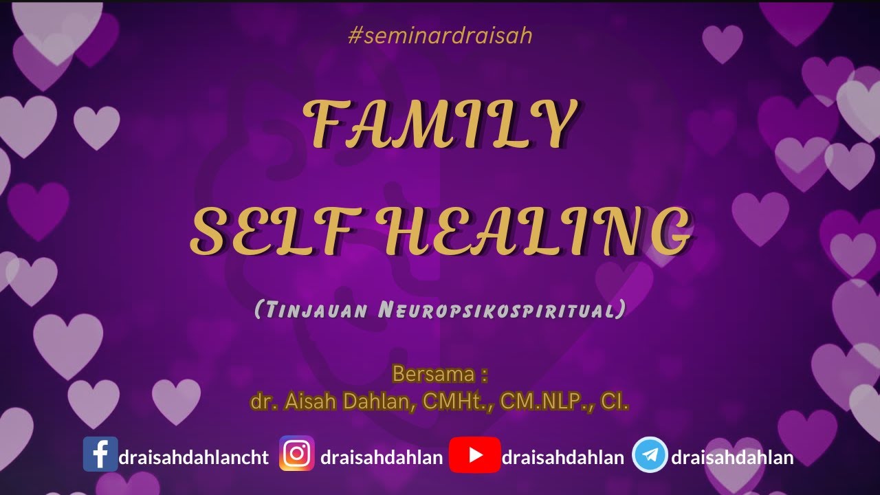 Family Self Healing - dr. Aisah Dahlan, CMHt., CM. NLP
