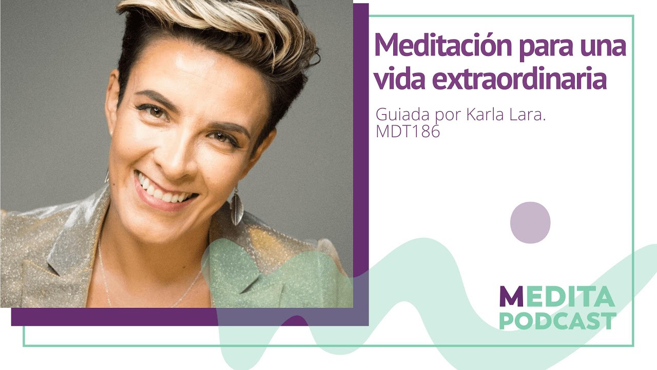 Meditación para una vida extraordinaria, guiada por Karla Lara. MDT186