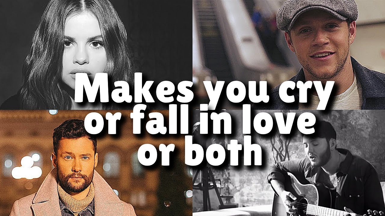 Songs that will make you cry or fall in love or both!