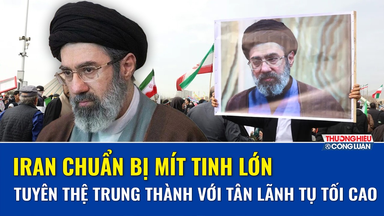 Iran chuẩn bị mít tinh toàn quốc, tuyên thệ trung thành với tân Lãnh tụ Tối cao Mojtaba Khamenei