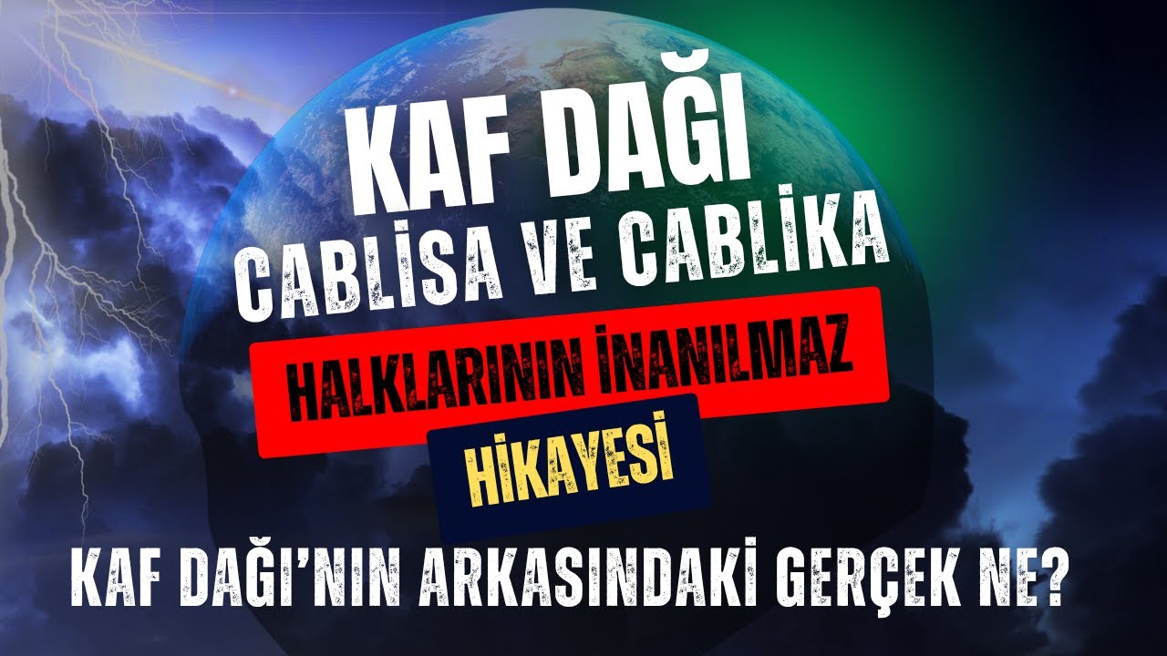KAF DAĞI | Cablisa ve Cablika Halklarının İnanılmaz Hikayesi