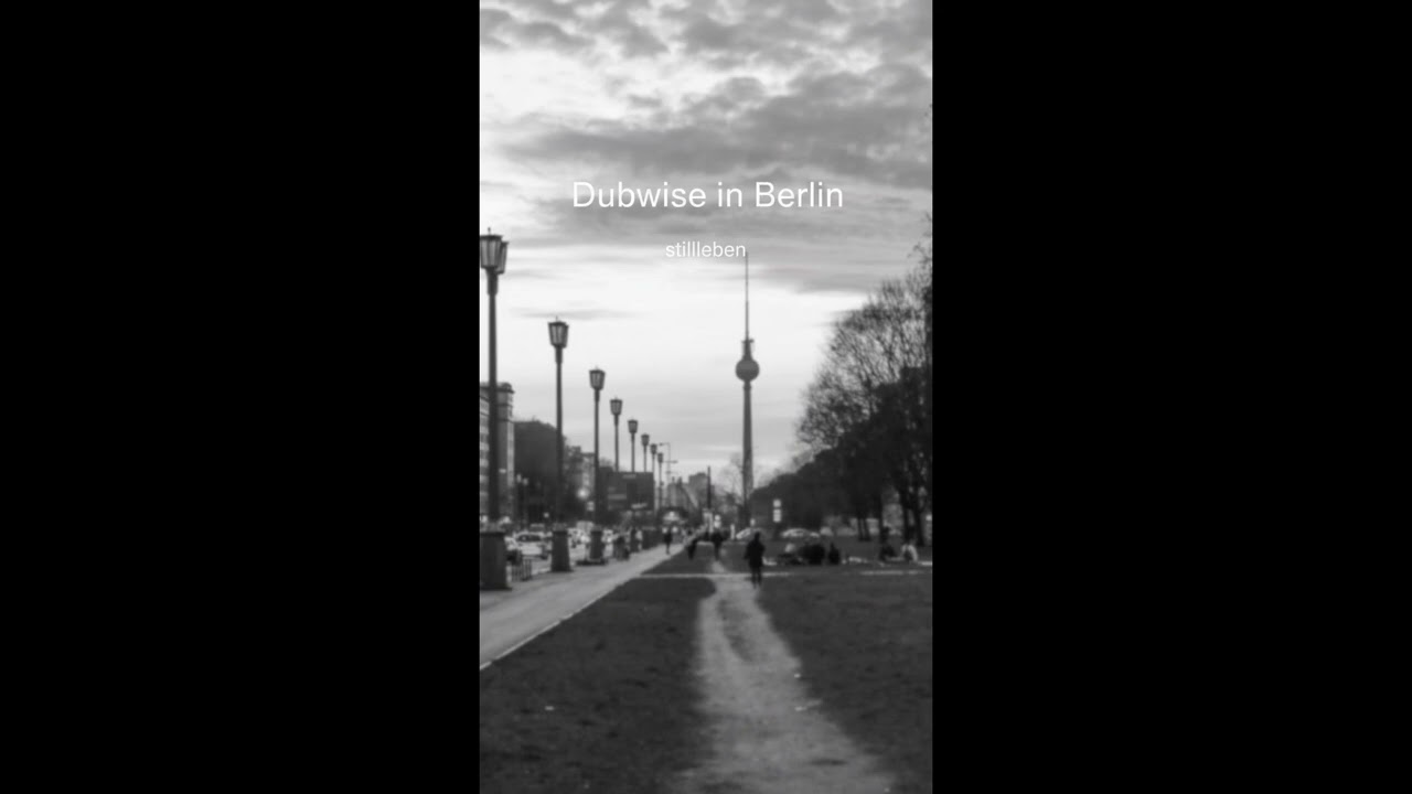 Dubwise in Berlin - stillleben