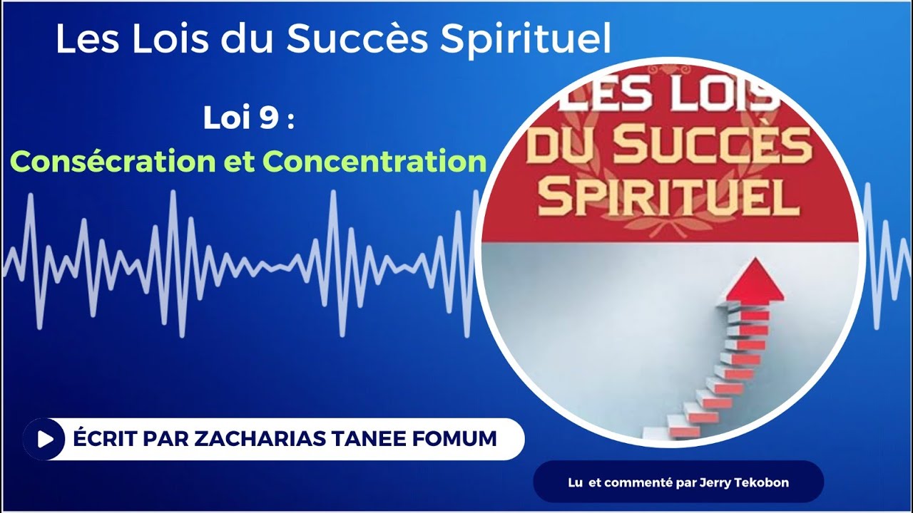 Les Lois du Succès Spirituel- Loi 9 : Consécration et Concentration