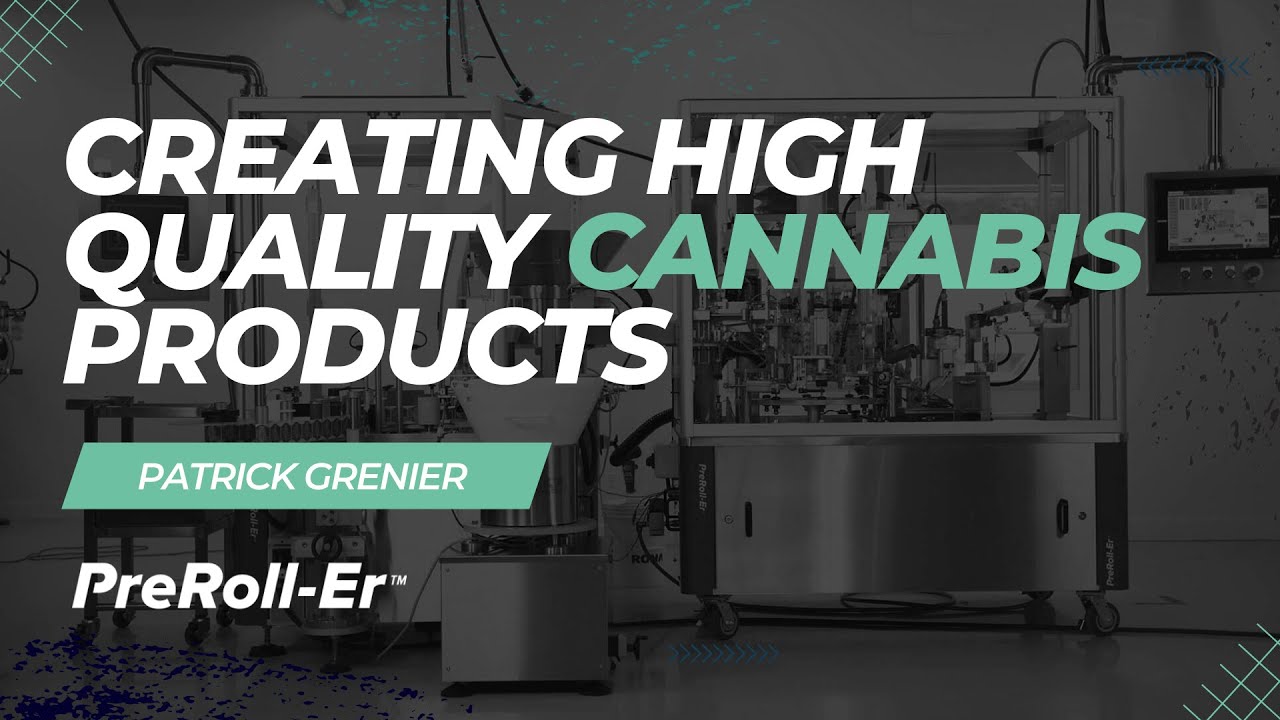 Creating High Quality Cannabis Products with Patrick Grenier (PreRoll-Er)