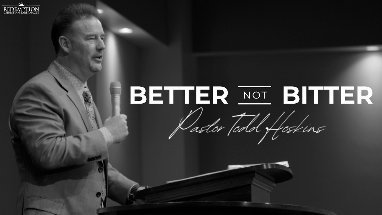 Better Not Bitter | Pastor Todd Hoskins