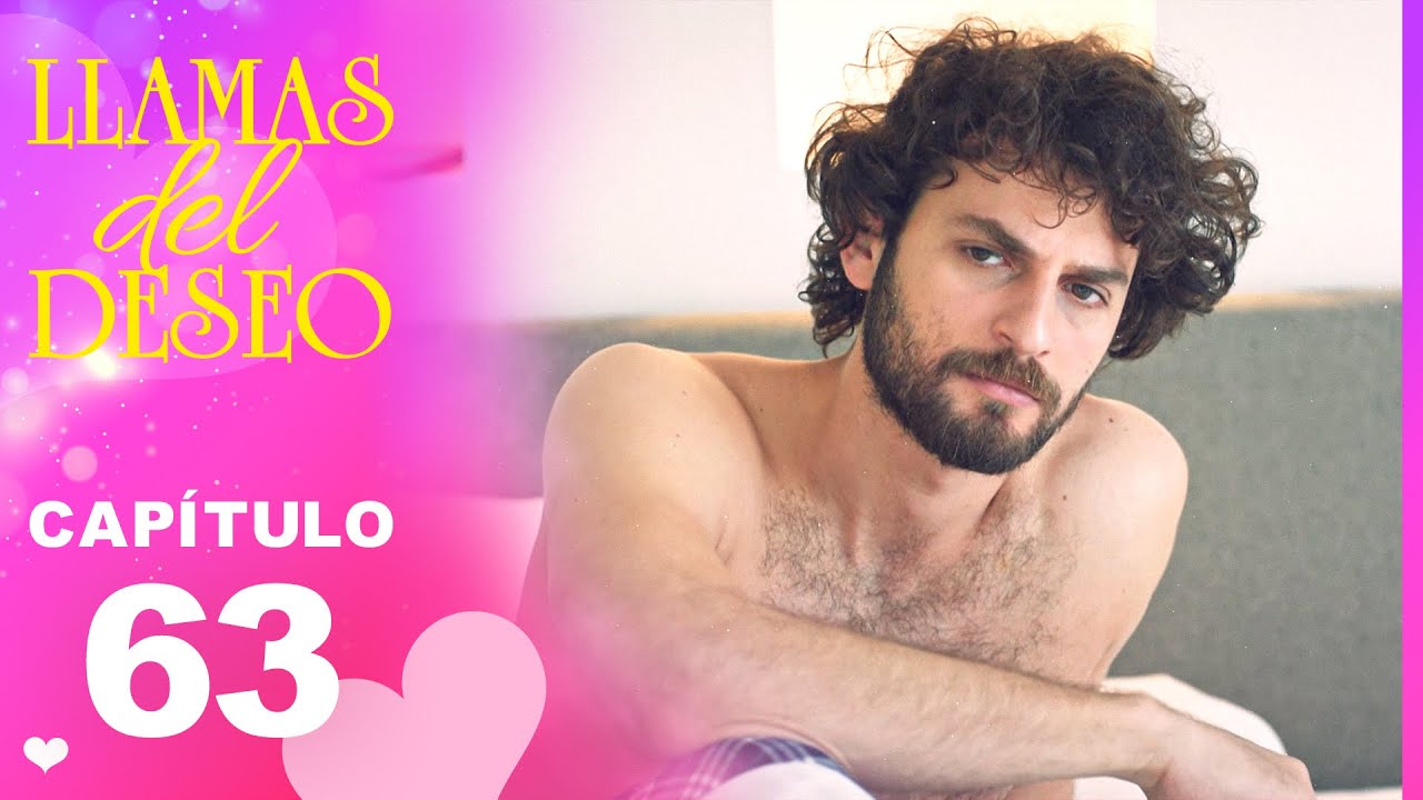 Llamas del Deseo | Capítulo 63