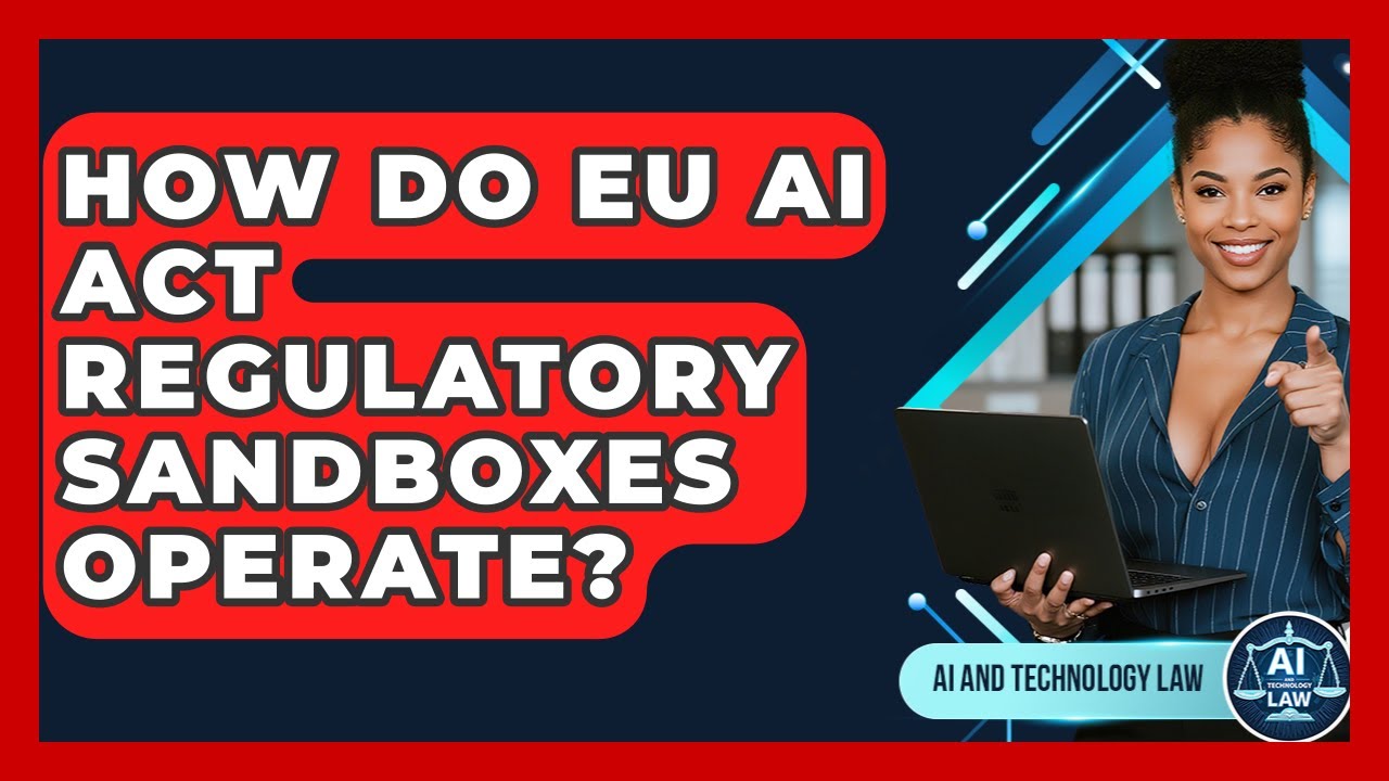 How Do EU AI Act Regulatory Sandboxes Operate? - AI and Technology Law