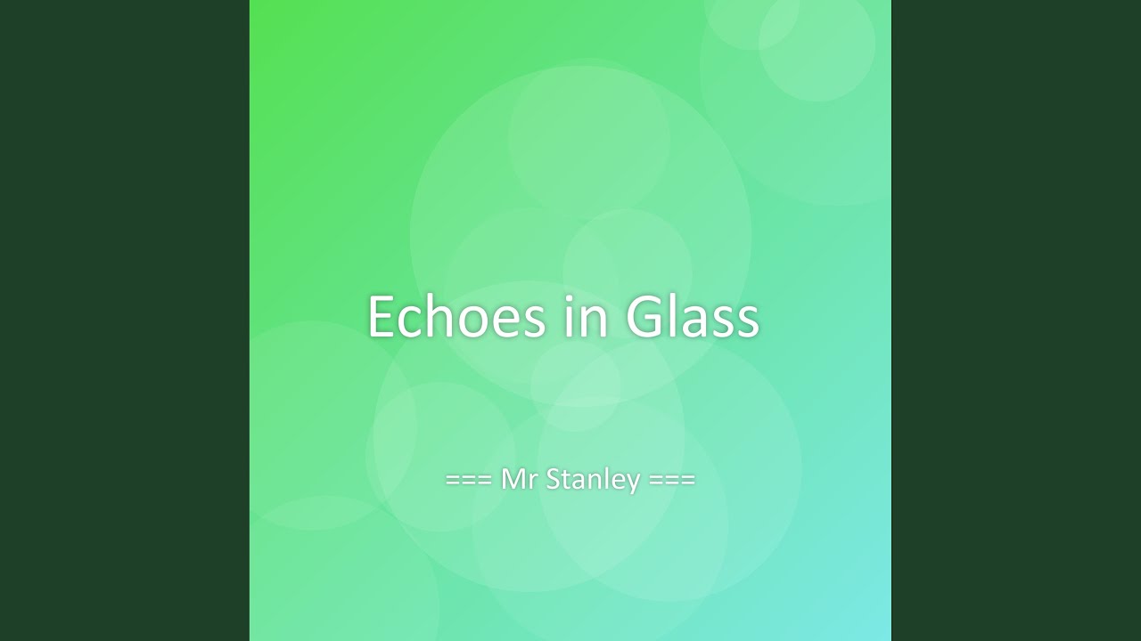 Echoes in Glass